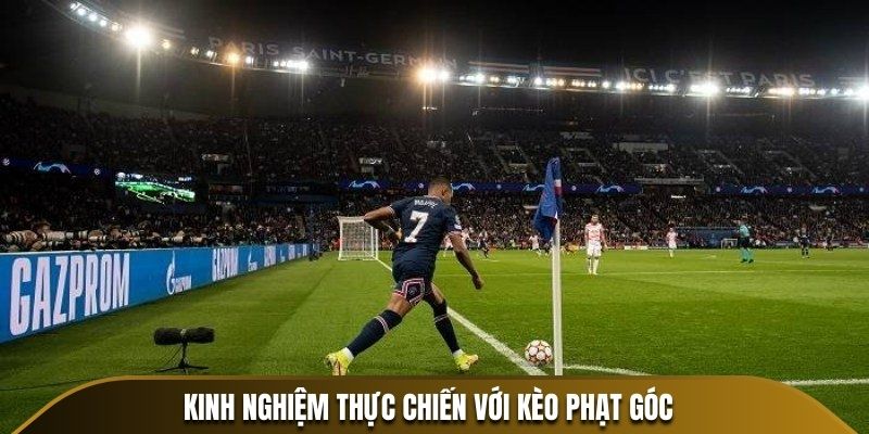 Kinh nghiệm thực chiến với kèo phạt góc