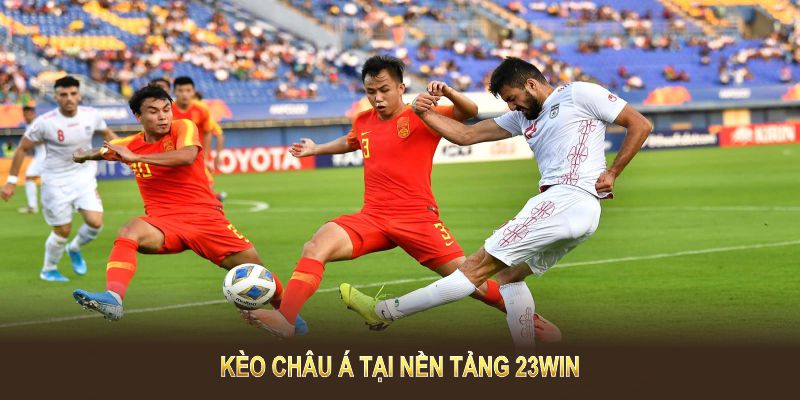 kèo châu á tại nền tảng 23win