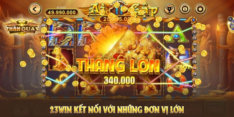 23win kết nối với những đơn vị phát hành game Slot lớn 