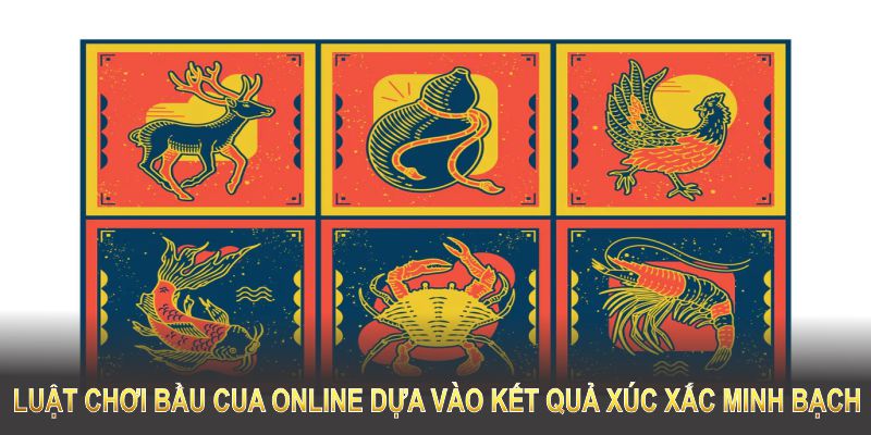 Luật chơi bầu cua online dựa vào kết quả xúc xắc minh bạch