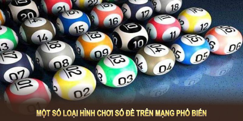 Một số loại hình chơi số đề trên mạng phổ biến