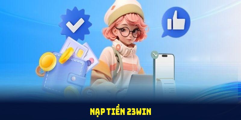 nạp tiền 23win nhanh chóng