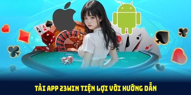 Tải app 23win tiện lợi với hướng dẫn đầy đủ và dễ thực hiện