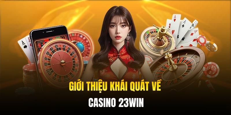 Trải nghiệm sảnh Casino 23win với đa dạng trò chơi