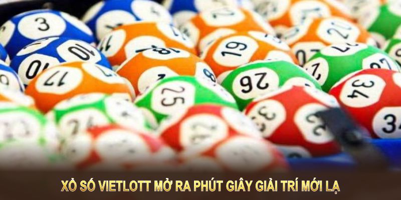 Xổ số Vietlott mở ra phút giây giải trí mới lạ và cơ hội trúng thưởng tiềm năng